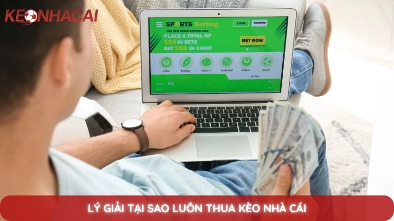 Lý giải tại sao luôn thua kèo nhà cái