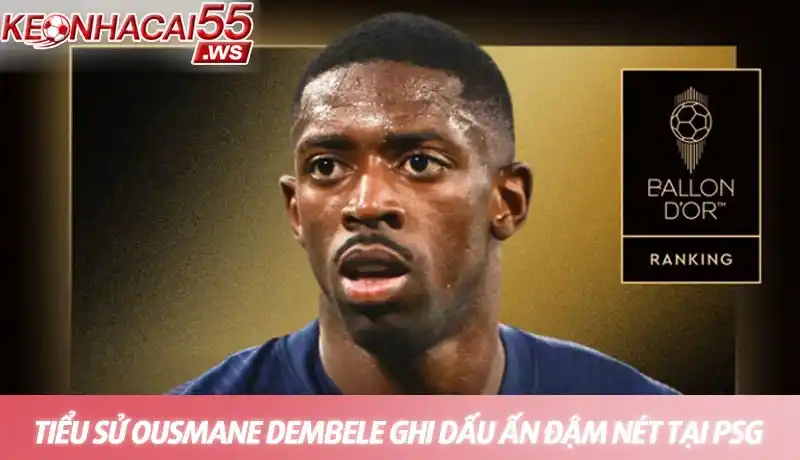 Tiểu sử Ousmane Dembele - Sự nghiệp, đời tư và danh hiệu nổi bật 3 Tiểu sử Ousmane Dembele ghi dấu ấn đậm nét tại PSG